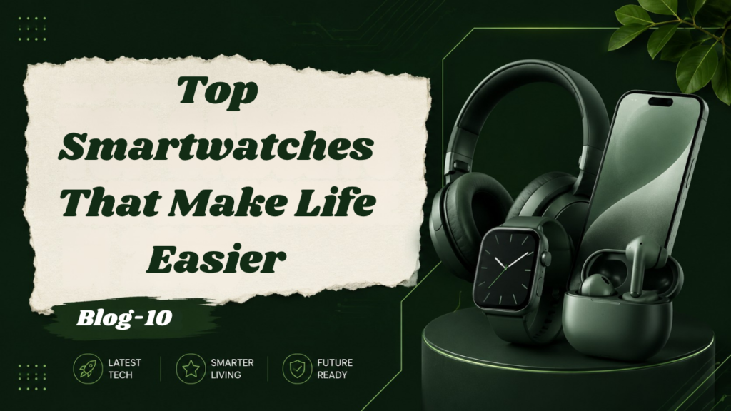 Top Smartwatches That Make Life Easier