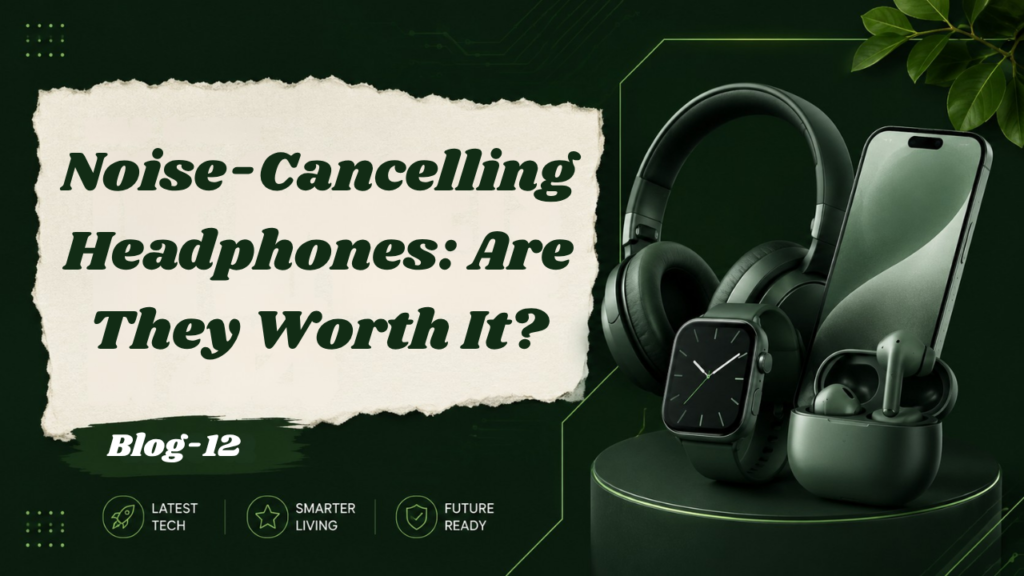 Noise-Cancelling Headphones: Are They Worth It wireless ANC headphones for travel, gaming, and music