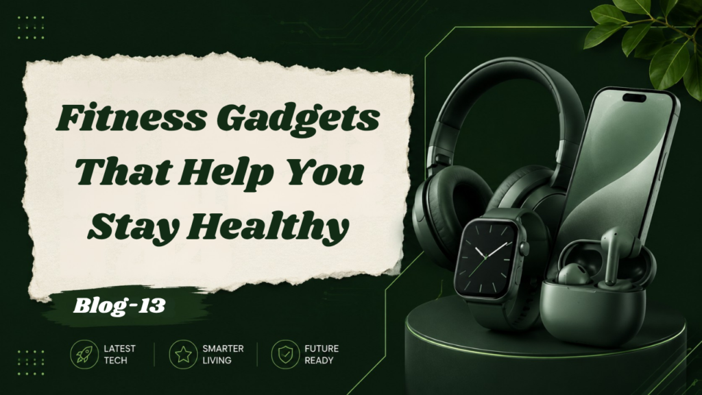 Fitness Gadgets That Help You Stay Healthy