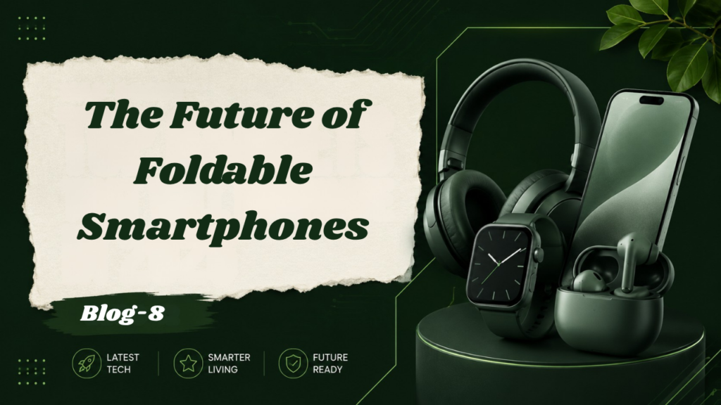 The Future of Foldable Smartphones